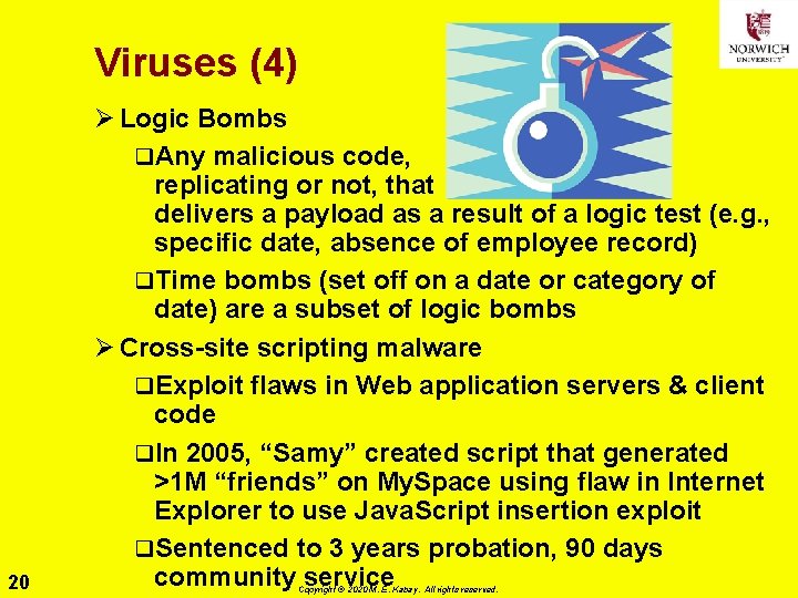 Viruses (4) 20 Ø Logic Bombs q. Any malicious code, replicating or not, that