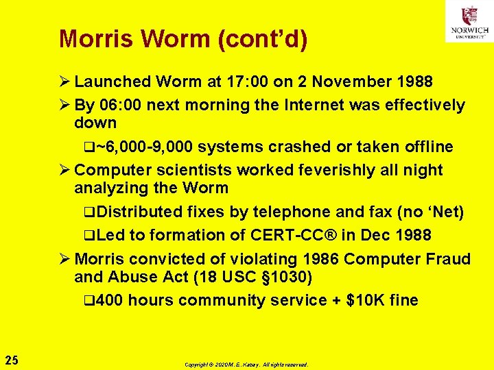 Morris Worm (cont’d) Ø Launched Worm at 17: 00 on 2 November 1988 Ø