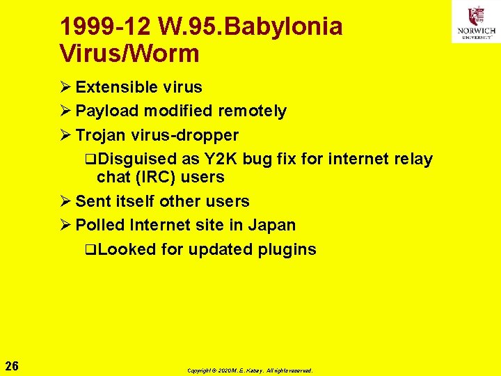 1999 -12 W. 95. Babylonia Virus/Worm Ø Extensible virus Ø Payload modified remotely Ø