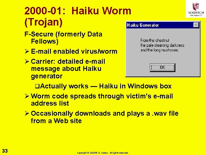 2000 -01: Haiku Worm (Trojan) F-Secure (formerly Data Fellows) Ø E-mail enabled virus/worm Ø