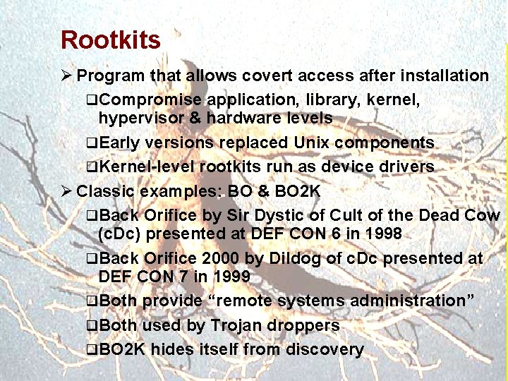 Rootkits Ø Program that allows covert access after installation q. Compromise application, library, kernel,