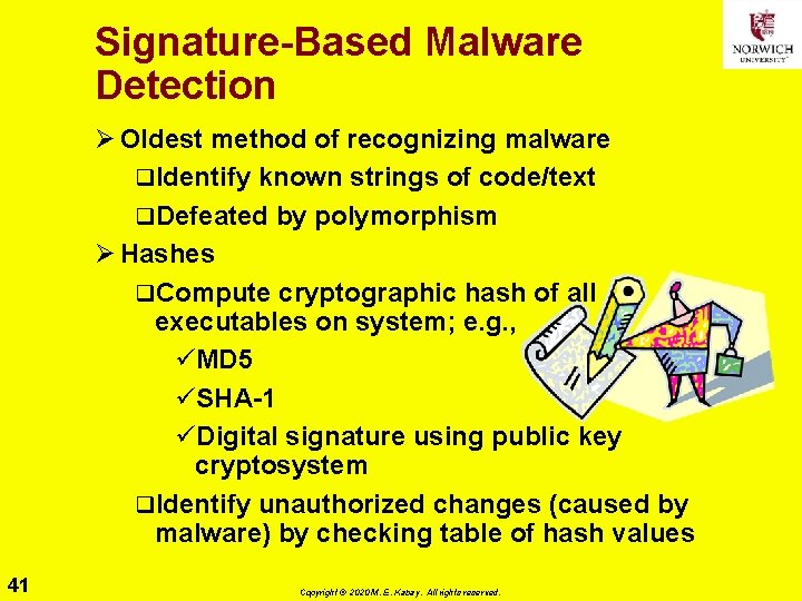 Signature-Based Malware Detection Ø Oldest method of recognizing malware q. Identify known strings of