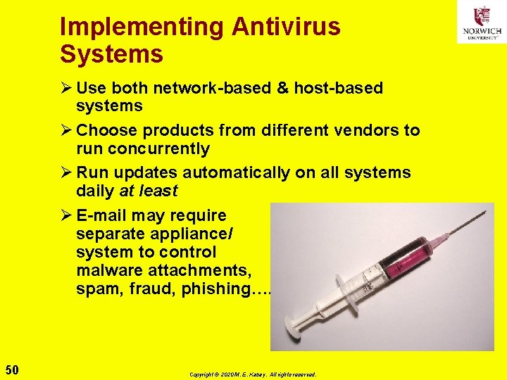 Implementing Antivirus Systems Ø Use both network-based & host-based systems Ø Choose products from