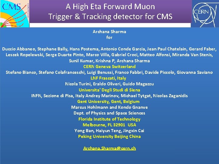 A High Eta Forward Muon Trigger & Tracking detector for CMS Archana Sharma for
