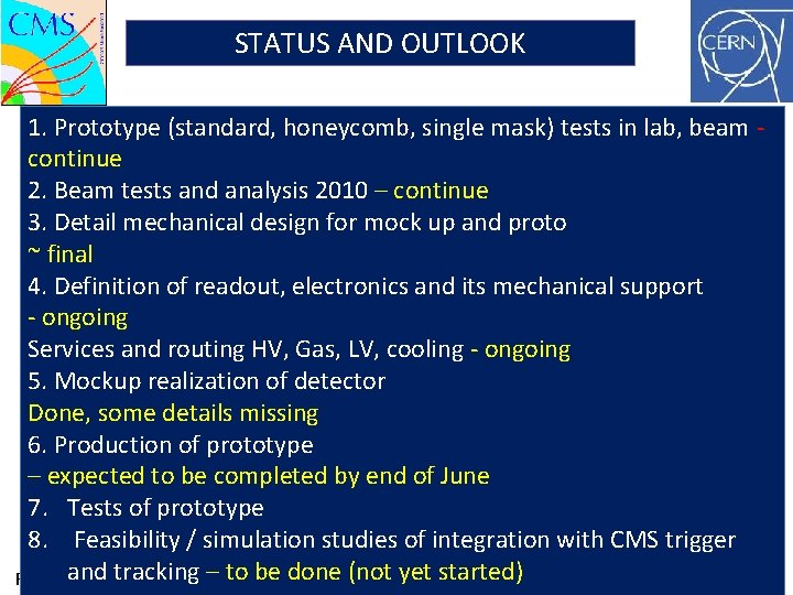 STATUS AND OUTLOOK 1. Prototype (standard, honeycomb, single mask) tests in lab, beam continue