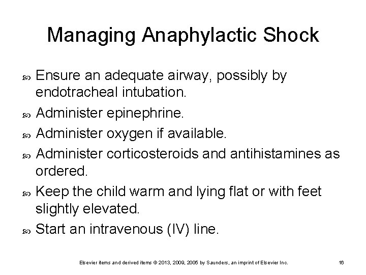 Managing Anaphylactic Shock Ensure an adequate airway, possibly by endotracheal intubation. Administer epinephrine. Administer