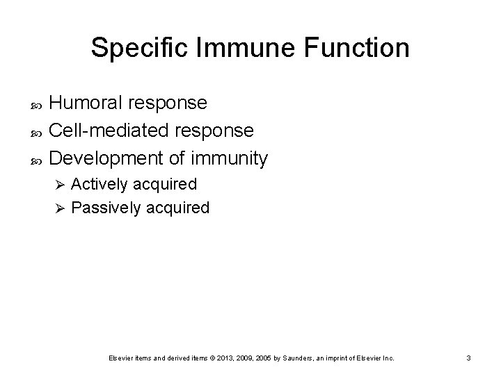 Specific Immune Function Humoral response Cell-mediated response Development of immunity Actively acquired Ø Passively