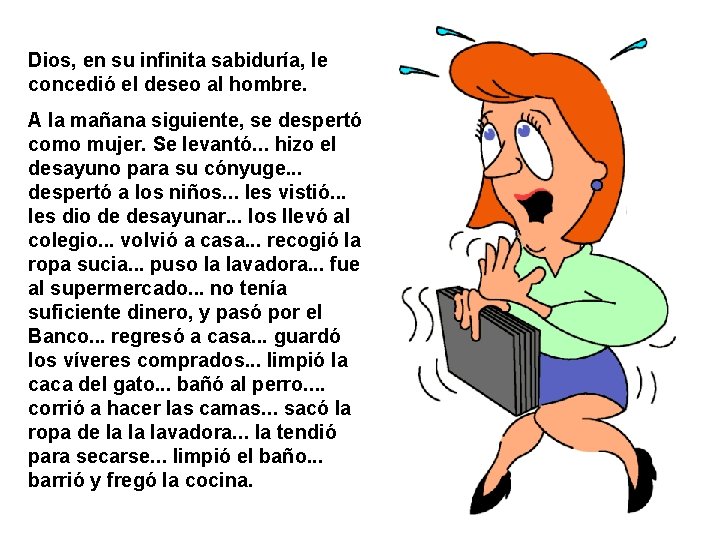 Dios, en su infinita sabiduría, le concedió el deseo al hombre. A la mañana