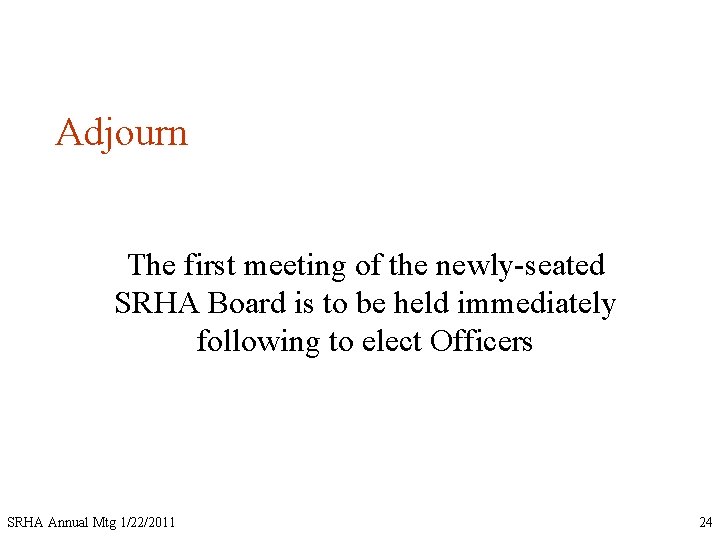 Adjourn The first meeting of the newly-seated SRHA Board is to be held immediately
