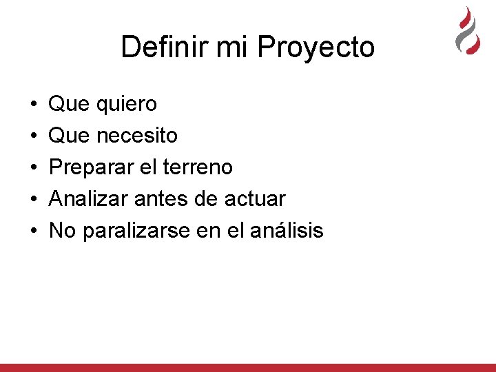 Definir mi Proyecto • • • Que quiero Que necesito Preparar el terreno Analizar