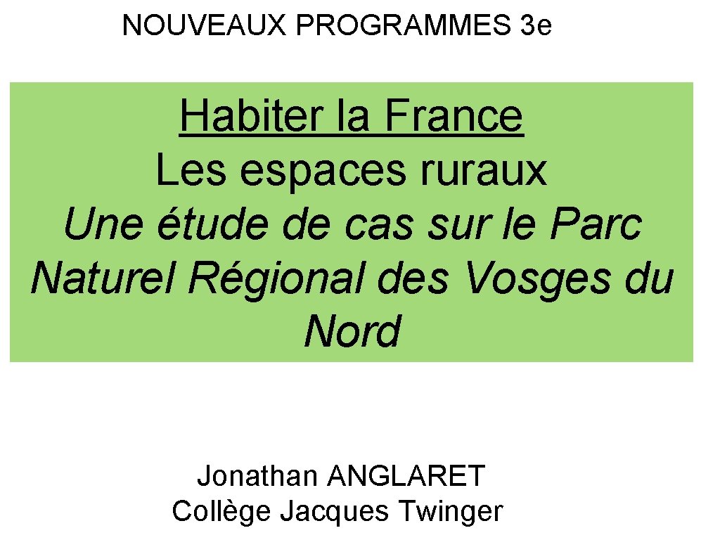 NOUVEAUX PROGRAMMES 3 e Habiter la France Les espaces ruraux Une étude de cas