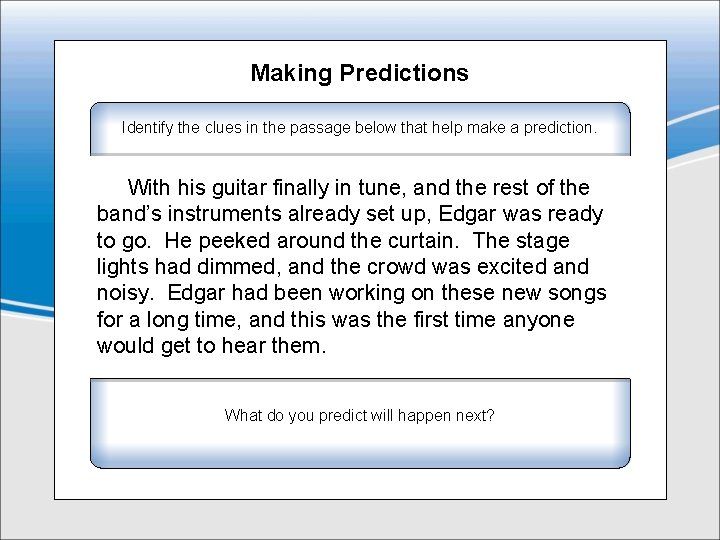 Making Predictions Identify the clues in the passage below that help make a prediction.