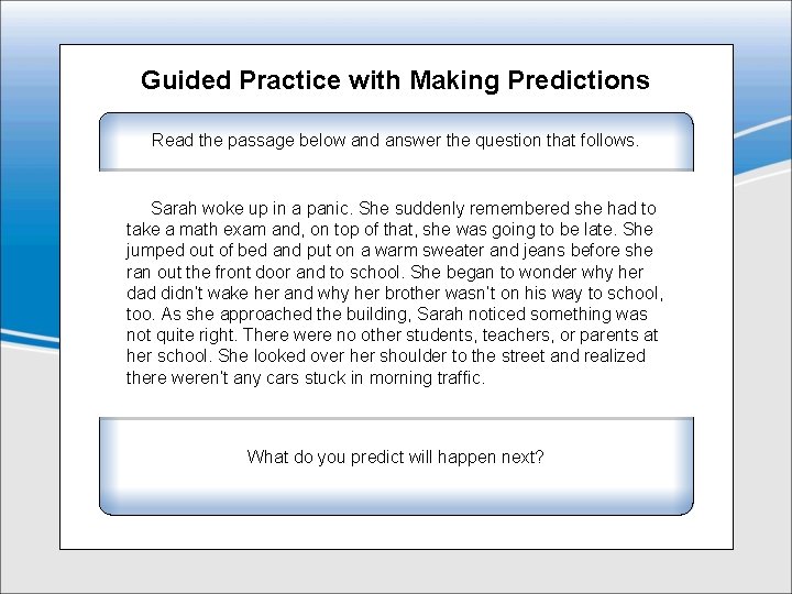 Guided Practice with Making Predictions Read the passage below and answer the question that