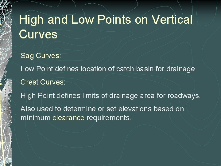 High and Low Points on Vertical Curves Sag Curves: Low Point defines location of