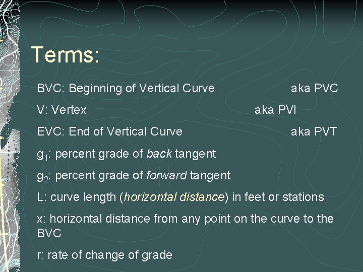 Terms: BVC: Beginning of Vertical Curve V: Vertex EVC: End of Vertical Curve aka