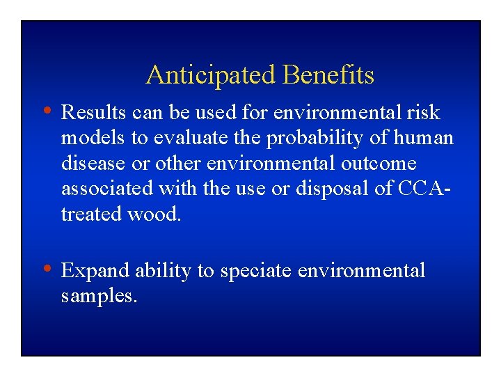 Anticipated Benefits • Results can be used for environmental risk models to evaluate the