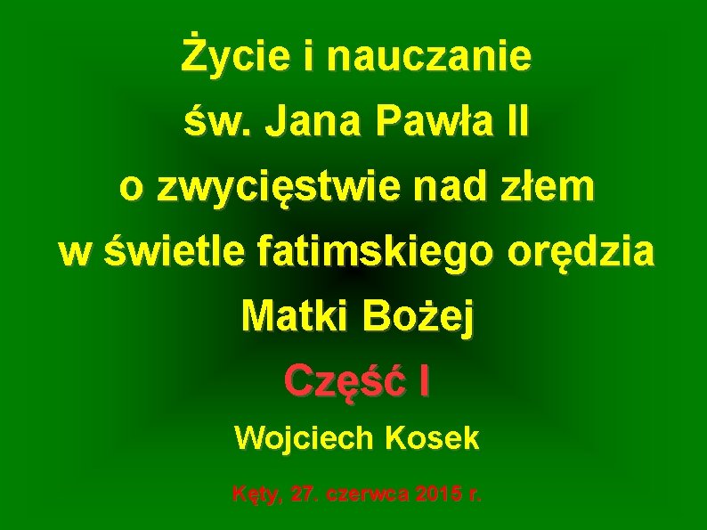 Życie i nauczanie św. Jana Pawła II o zwycięstwie nad złem w świetle fatimskiego