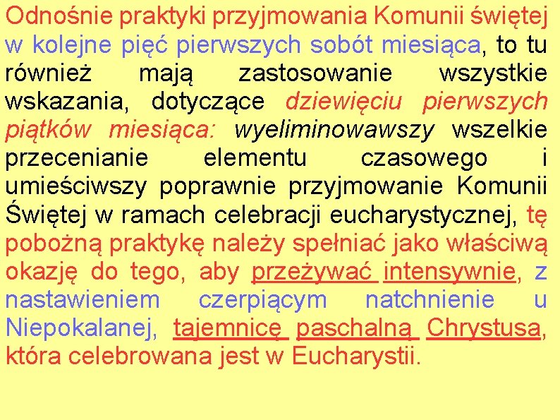 Odnośnie praktyki przyjmowania Komunii świętej w kolejne pięć pierwszych sobót miesiąca, to tu również