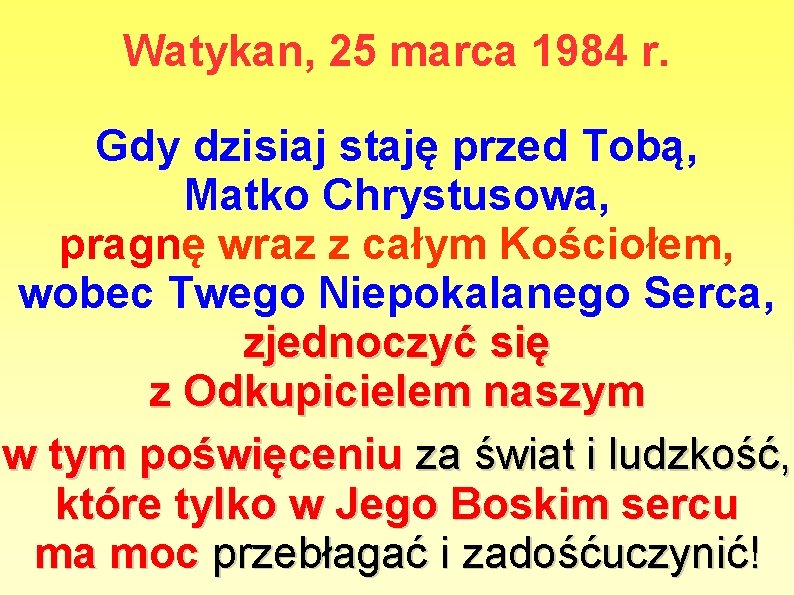 Watykan, 25 marca 1984 r. Gdy dzisiaj staję przed Tobą, Matko Chrystusowa, pragnę wraz