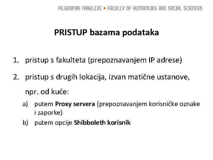 PRISTUP bazama podataka 1. pristup s fakulteta (prepoznavanjem IP adrese) 2. pristup s drugih