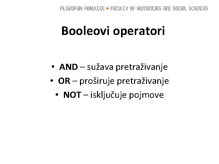 Booleovi operatori • AND – sužava pretraživanje • OR – proširuje pretraživanje • NOT