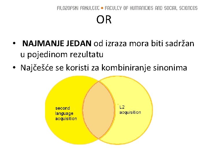 OR • NAJMANJE JEDAN od izraza mora biti sadržan u pojedinom rezultatu • Najčešće