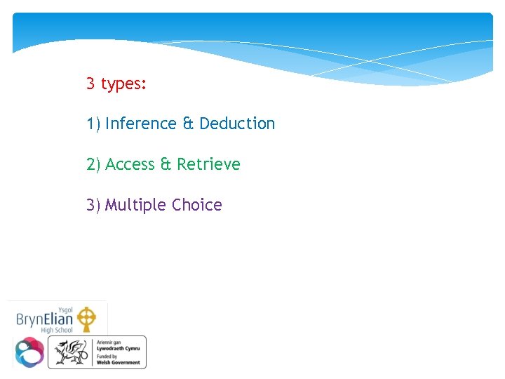 3 types: 1) Inference & Deduction 2) Access & Retrieve 3) Multiple Choice 