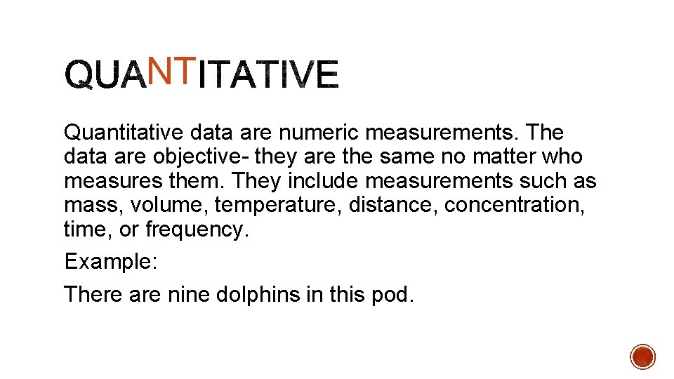 NT Quantitative data are numeric measurements. The data are objective- they are the same