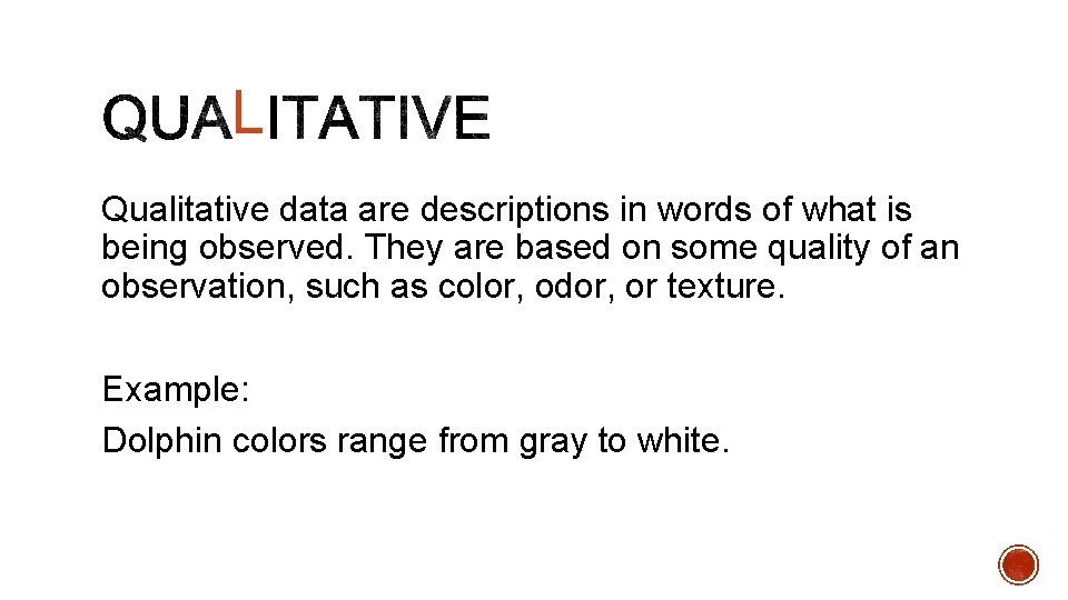 L Qualitative data are descriptions in words of what is being observed. They are