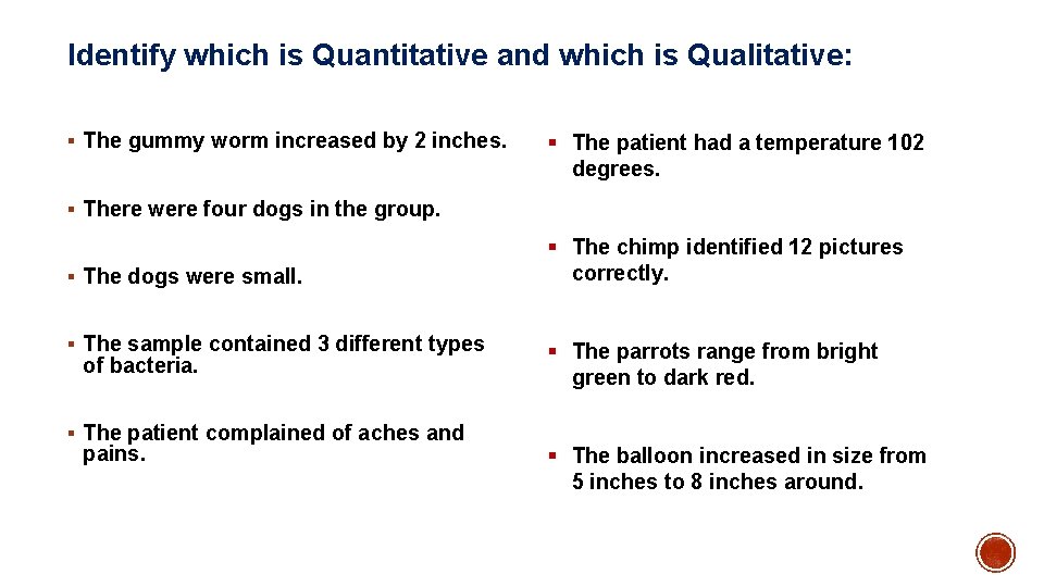 Identify which is Quantitative and which is Qualitative: § The gummy worm increased by