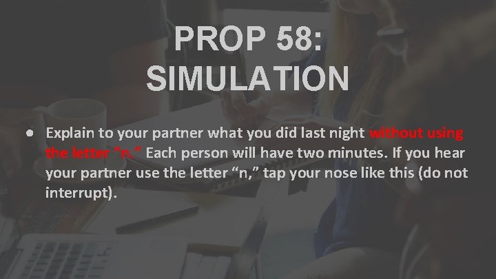 PROP 58: SIMULATION ● Explain to your partner what you did last night without