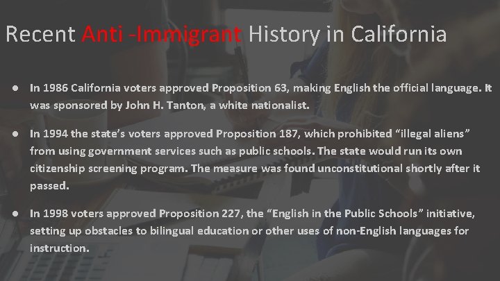 Recent Anti -Immigrant History in California ● In 1986 California voters approved Proposition 63,