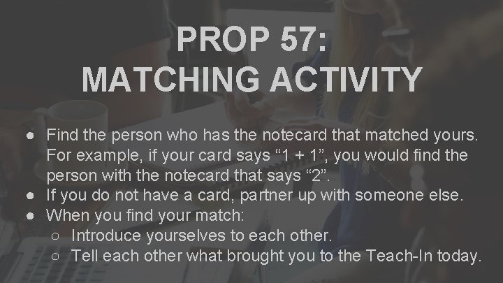 PROP 57: MATCHING ACTIVITY ● Find the person who has the notecard that matched