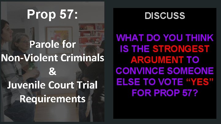 Prop 57: DISCUSS Parole for Non-Violent Criminals & Juvenile Court Trial Requirements WHAT DO