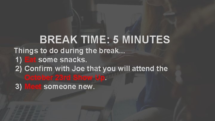 BREAK TIME: 5 MINUTES Things to do during the break. . . 1) Eat