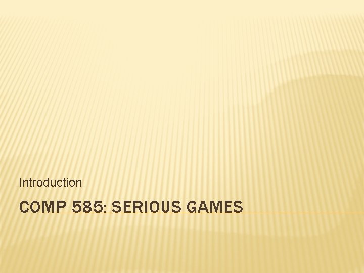 Introduction COMP 585: SERIOUS GAMES 