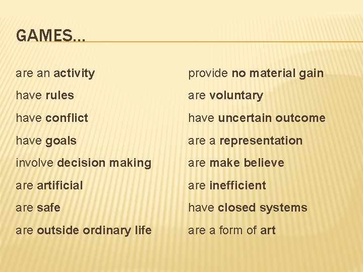 GAMES… are an activity provide no material gain have rules are voluntary have conflict