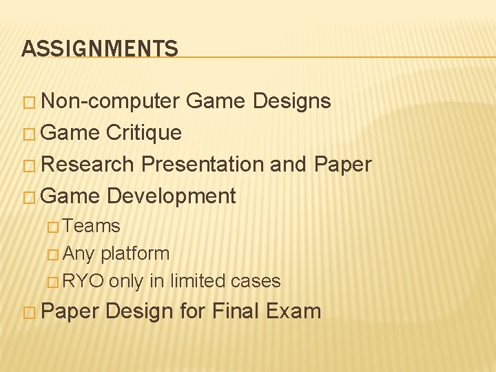 ASSIGNMENTS � Non-computer Game Designs � Game Critique � Research Presentation and Paper �