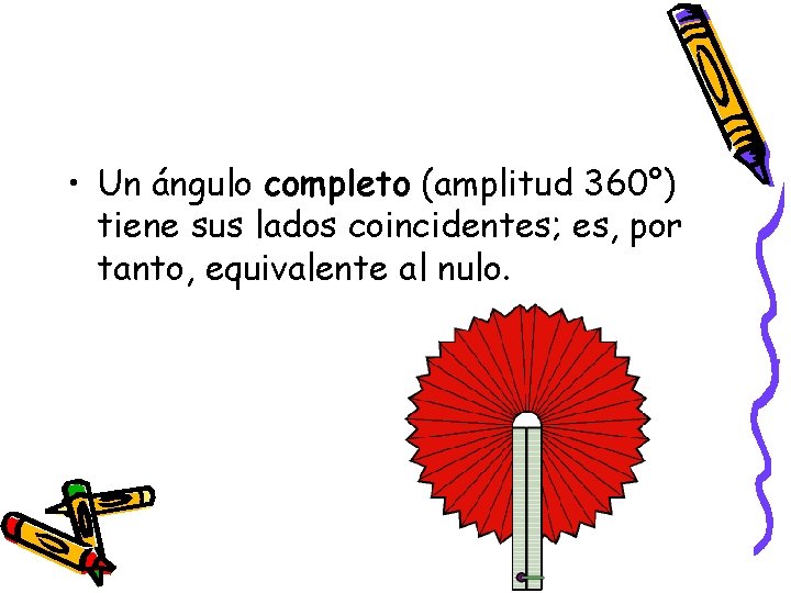  • Un ángulo completo (amplitud 360°) tiene sus lados coincidentes; es, por tanto,