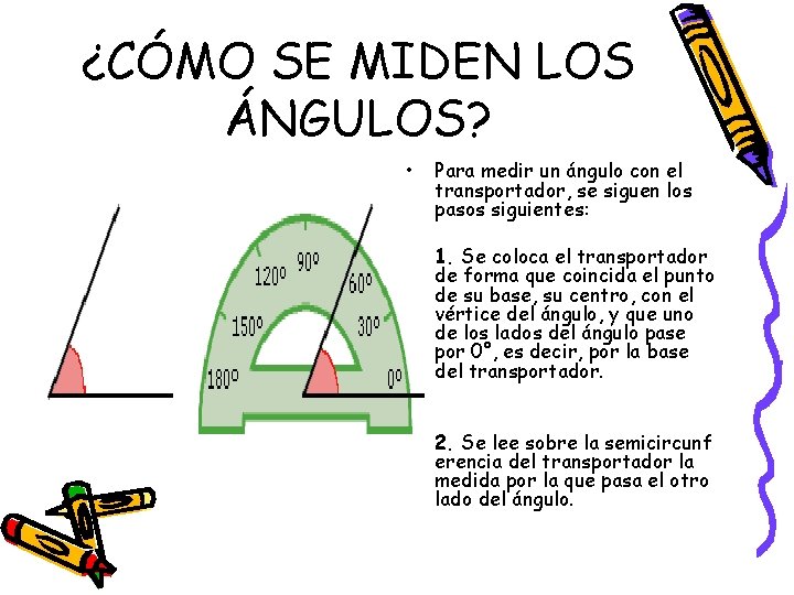 ¿CÓMO SE MIDEN LOS ÁNGULOS? • Para medir un ángulo con el transportador, se