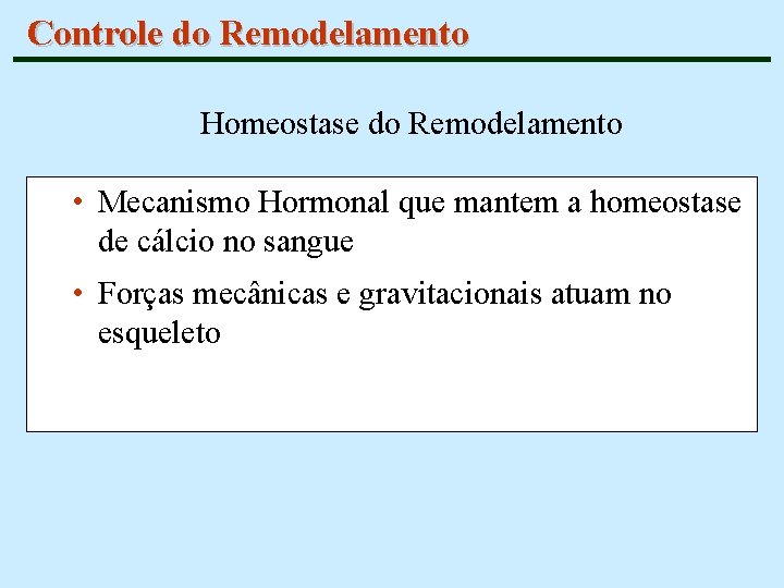 Controle do Remodelamento Homeostase do Remodelamento • Mecanismo Hormonal que mantem a homeostase de