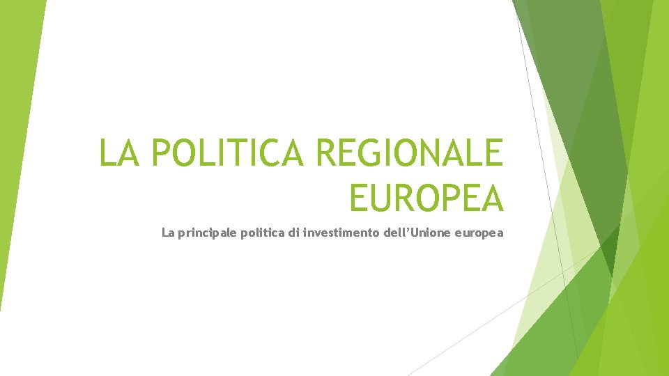 LA POLITICA REGIONALE EUROPEA La principale politica di investimento dell’Unione europea 