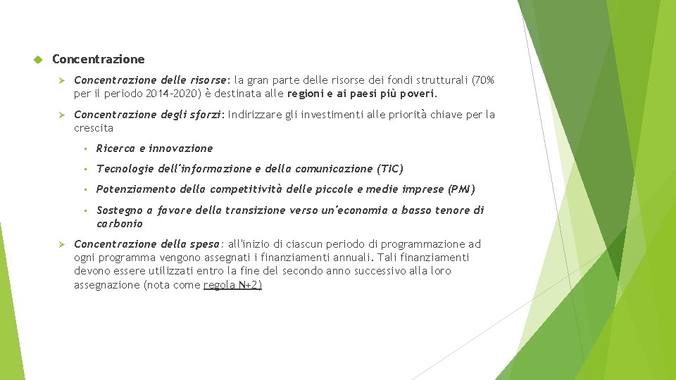  Concentrazione Ø Concentrazione delle risorse: la gran parte delle risorse dei fondi strutturali