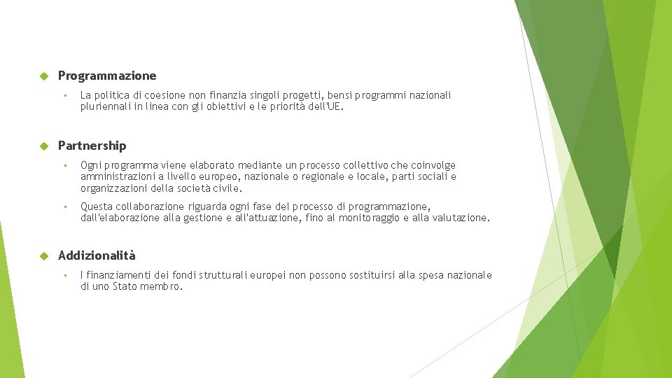  Programmazione • La politica di coesione non finanzia singoli progetti, bensì programmi nazionali