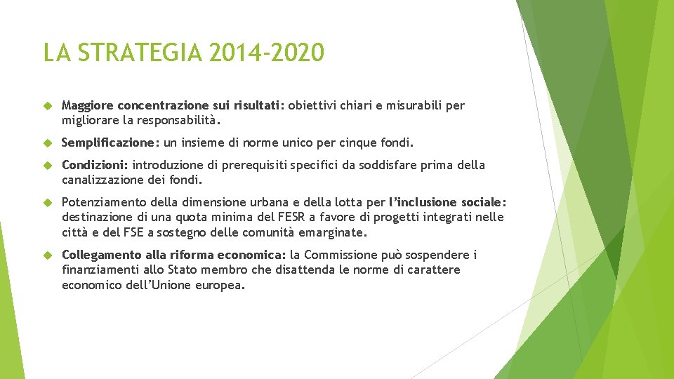 LA STRATEGIA 2014 -2020 Maggiore concentrazione sui risultati: obiettivi chiari e misurabili per migliorare