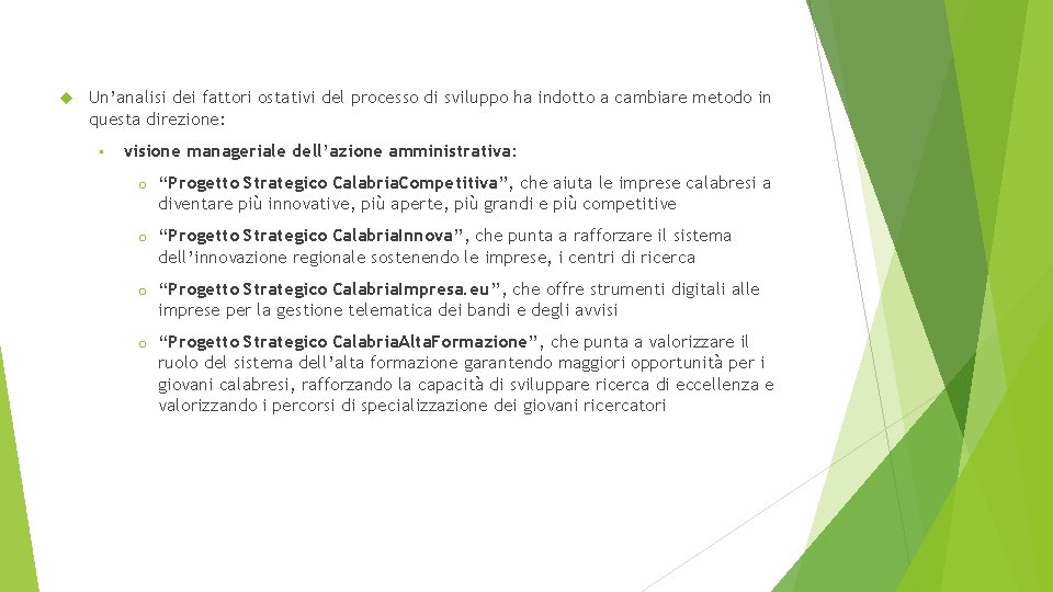  Un’analisi dei fattori ostativi del processo di sviluppo ha indotto a cambiare metodo