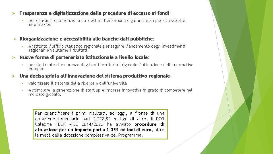 Ø Trasparenza e digitalizzazione delle procedure di accesso ai fondi: • Ø Riorganizzazione e