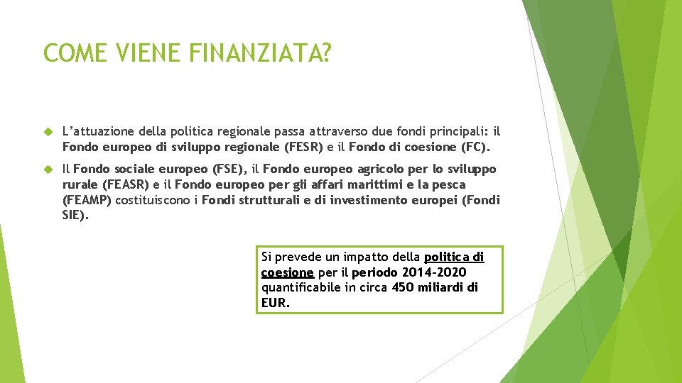 COME VIENE FINANZIATA? L’attuazione della politica regionale passa attraverso due fondi principali: il Fondo