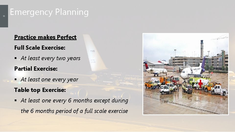 11 Emergency Planning Practice makes Perfect Full Scale Exercise: § At least every two