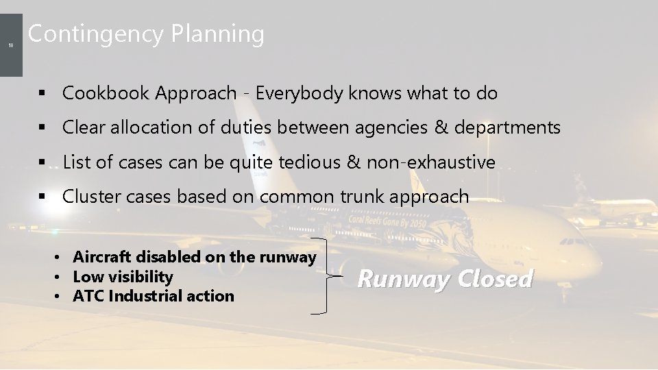18 Contingency Planning § Cookbook Approach - Everybody knows what to do § Clear